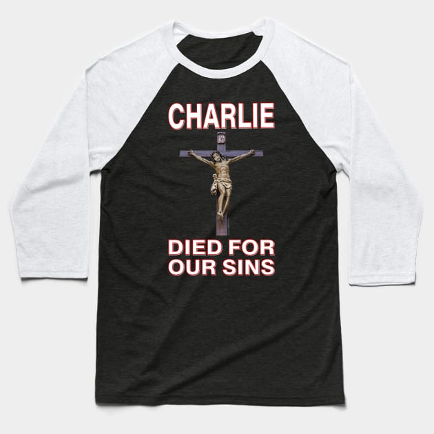 Charlie Died For Our Sins ~ Crucifix Baseball T-Shirt by RainingSpiders